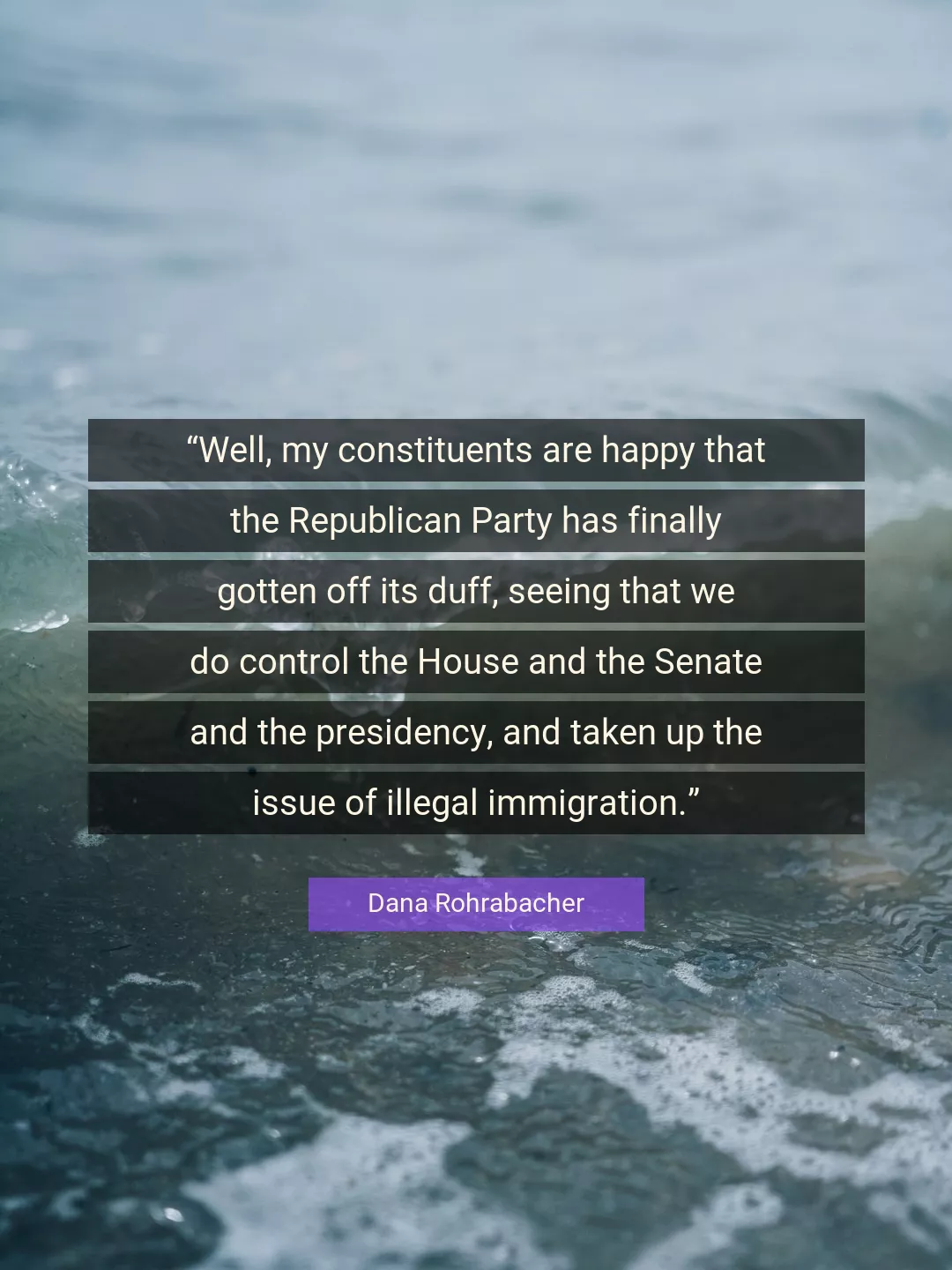 Quote About Happy By Dana Rohrabacher