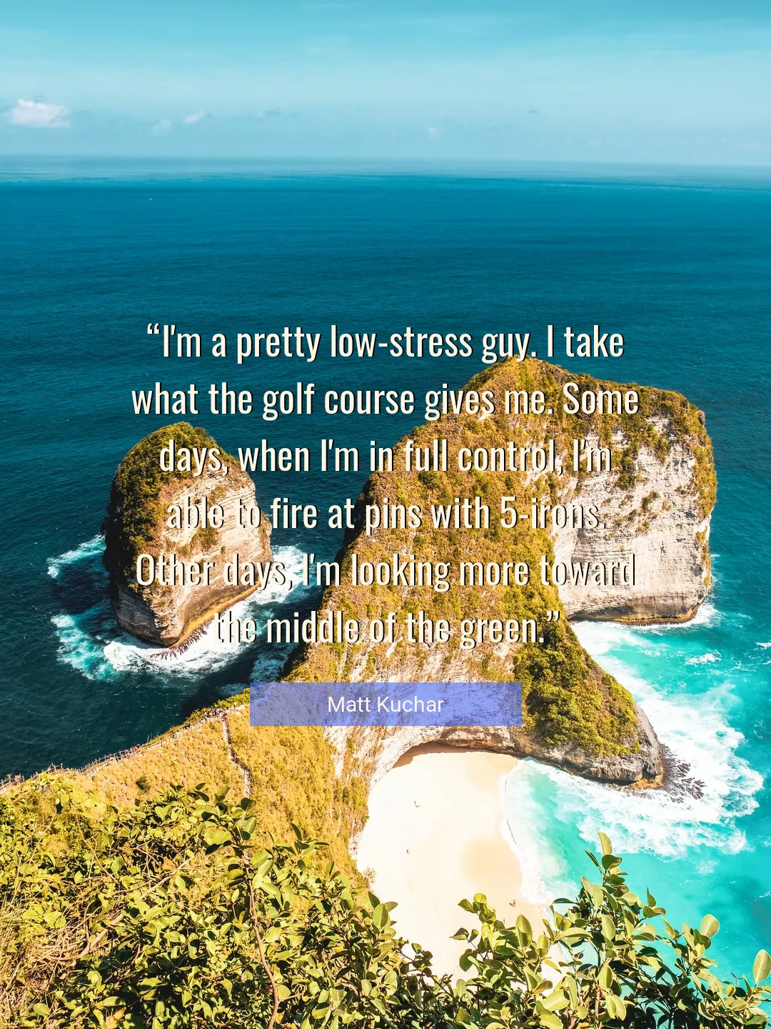 Quote About Me By Matt Kuchar