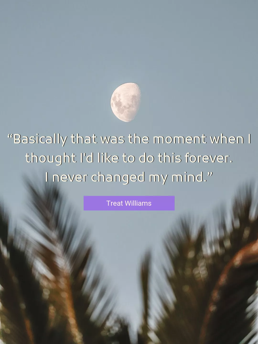 Quote About Moment By Treat Williams