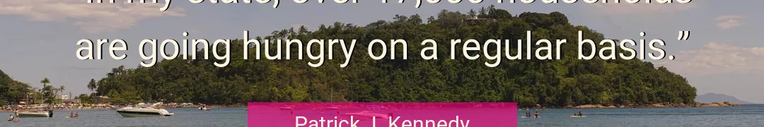 Quote About Hungry By Patrick J. Kennedy