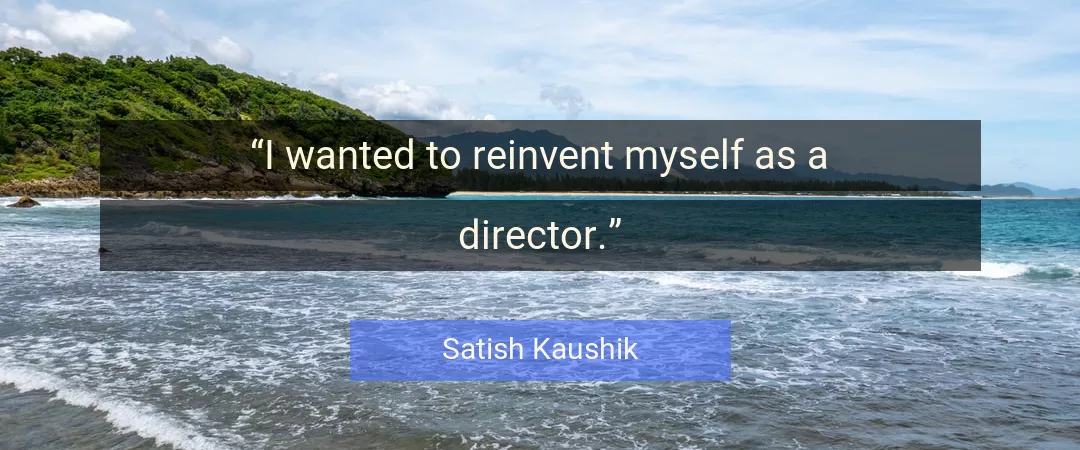 Quote About Myself By Satish Kaushik