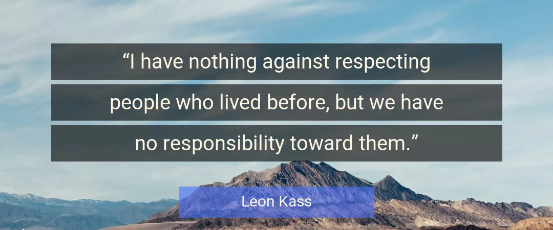 Quote About Respect By Leon Kass