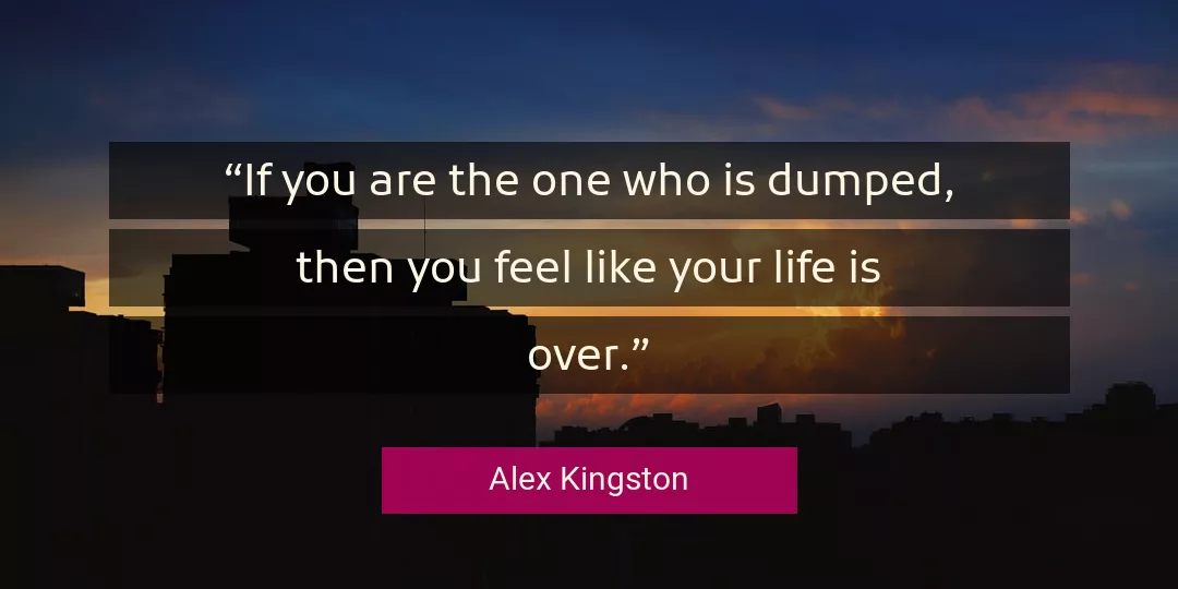Quote About Life By Alex Kingston