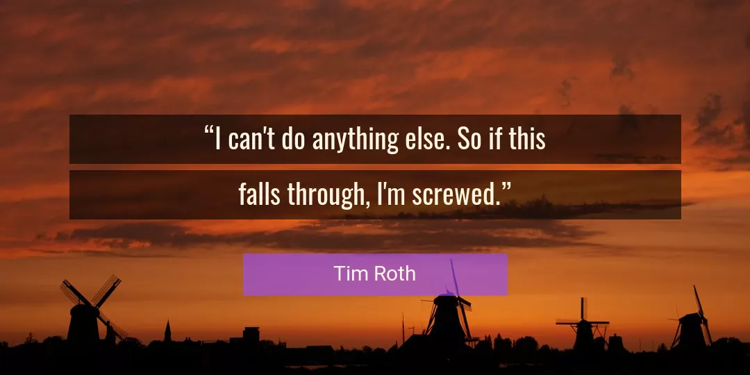 Quote About Anything By Tim Roth