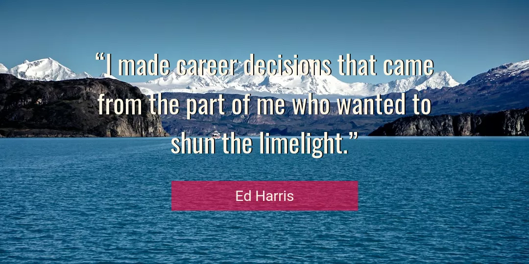 Quote About Me By Ed Harris