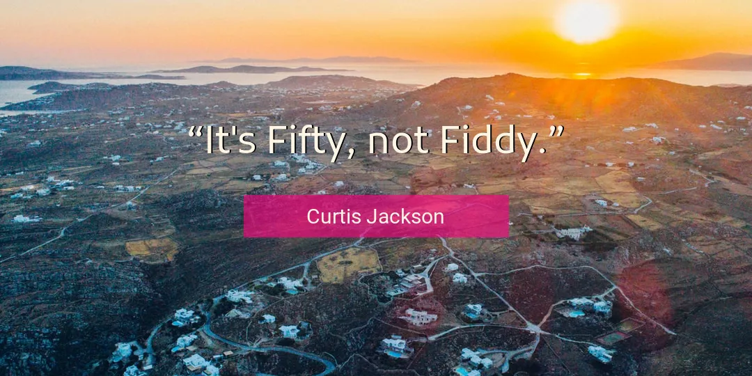 Quote About Fifty By Curtis Jackson