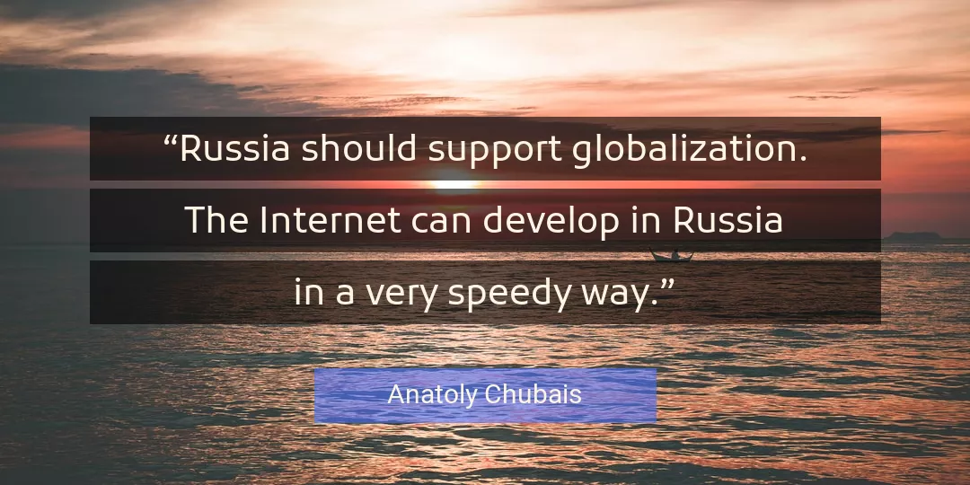 Quote About Globalization By Anatoly Chubais