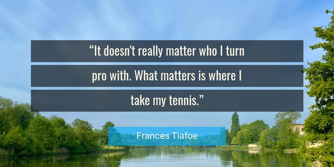 Quote About Matter By Frances Tiafoe