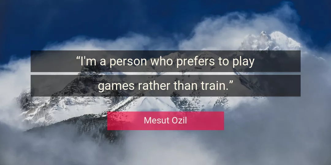 Quote About Person By Mesut Ozil
