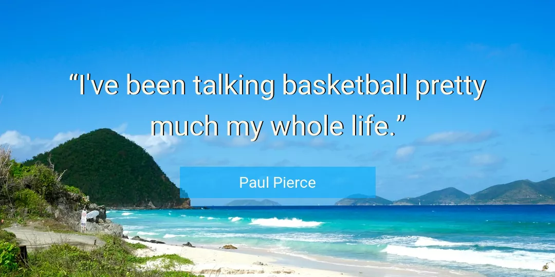 Quote About Life By Paul Pierce