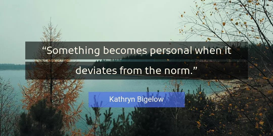 Quote About Personal By Kathryn Bigelow