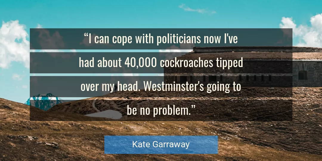 Quote About Politicians By Kate Garraway