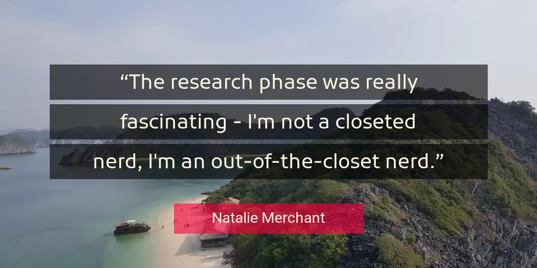 Quote About Research By Natalie Merchant