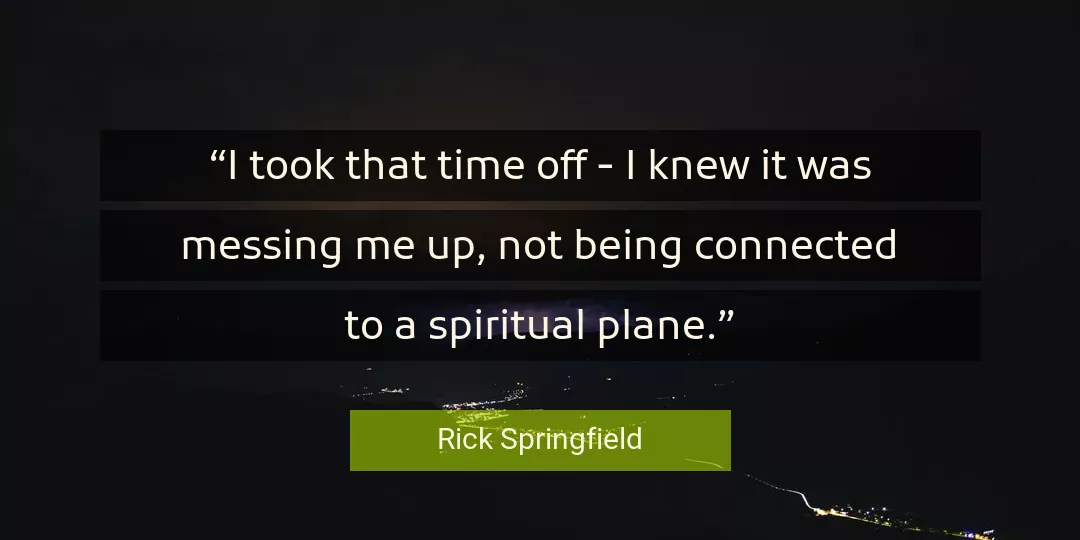 Quote About Me By Rick Springfield