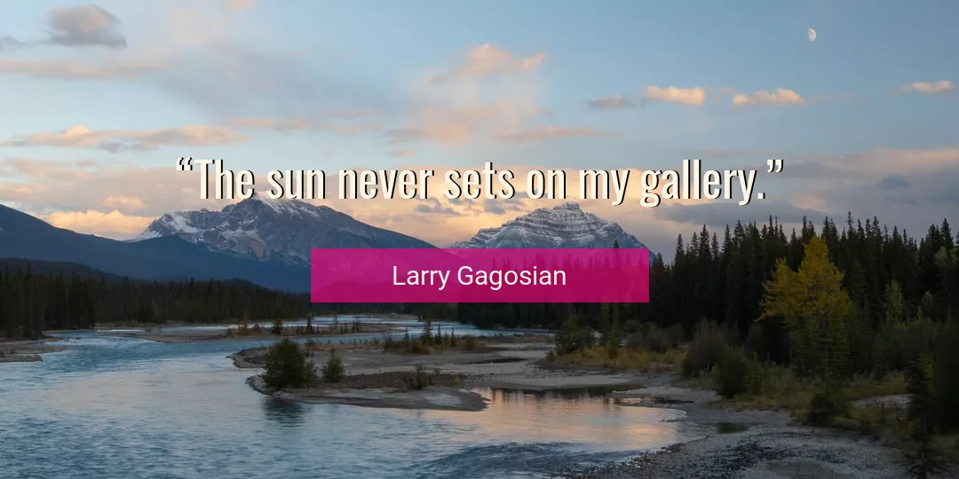 Quote About Sun By Larry Gagosian