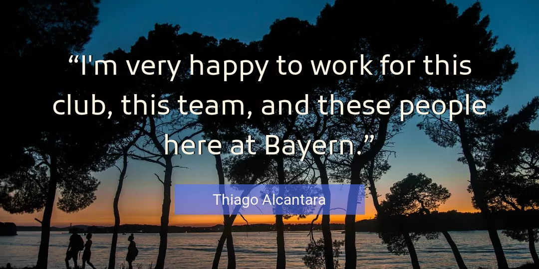 Quote About Work By Thiago Alcantara