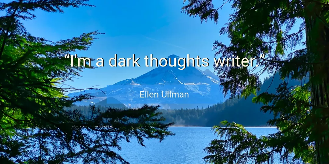 Quote About Thoughts By Ellen Ullman