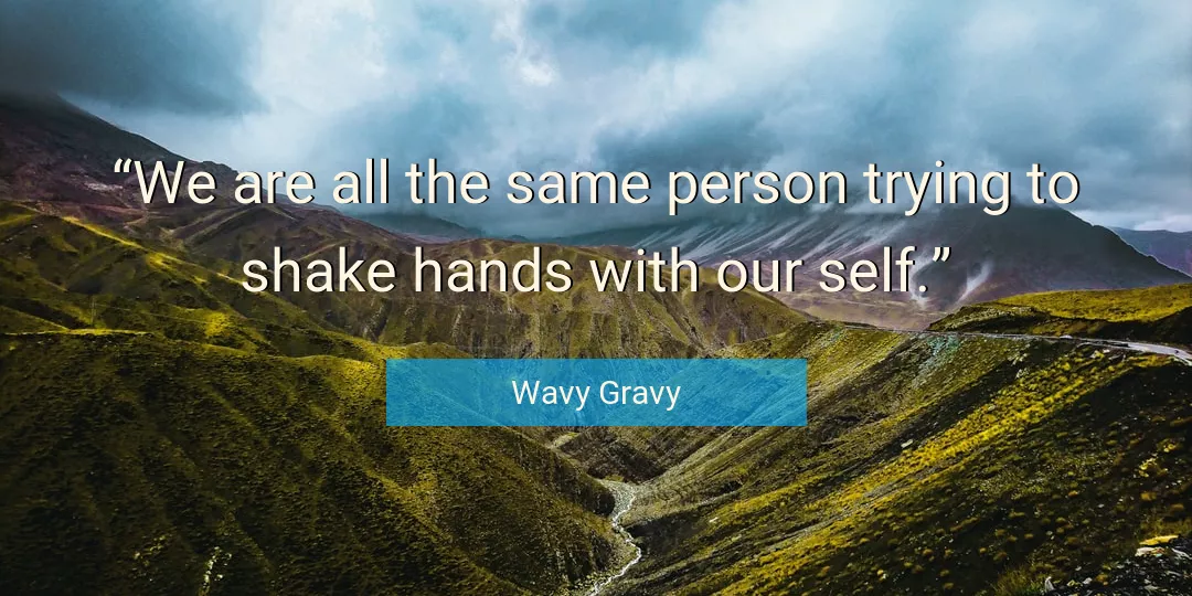 Quote About Hands By Wavy Gravy