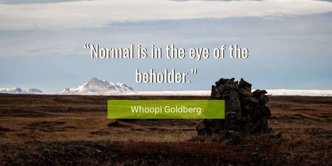 Quote About Normal By Whoopi Goldberg