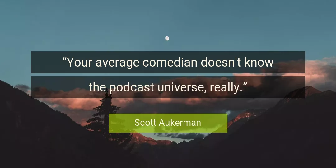 Quote About Your By Scott Aukerman