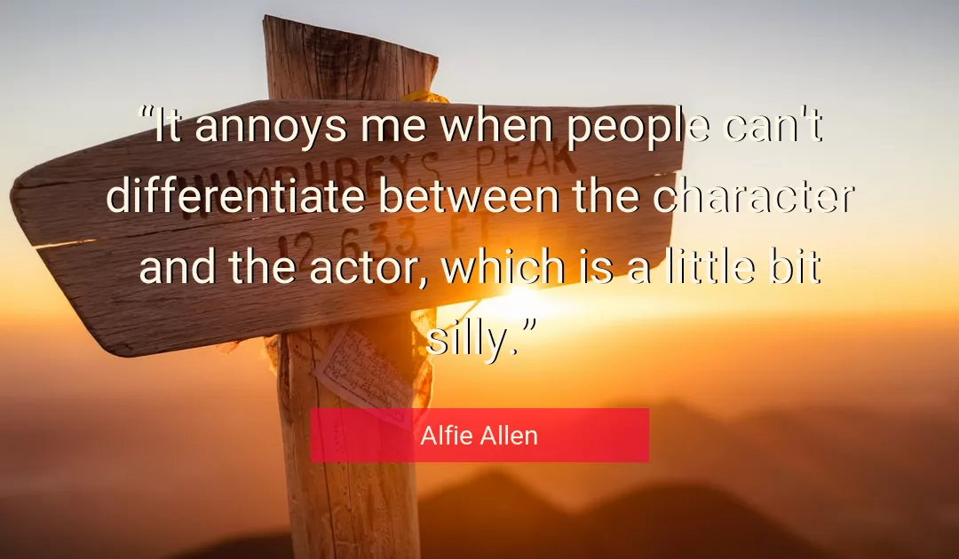Quote About Character By Alfie Allen