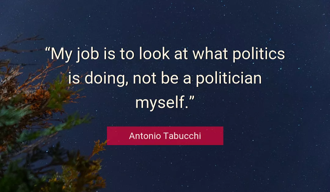 Quote About Politics By Antonio Tabucchi