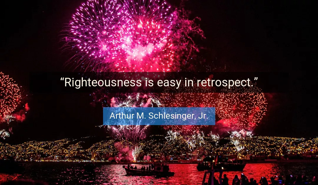 Quote About Easy By Arthur M. Schlesinger, Jr.
