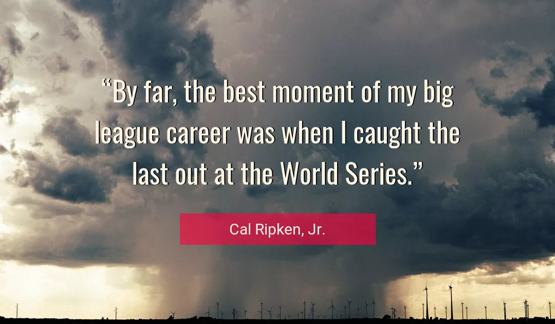 Quote About Best By Cal Ripken, Jr.