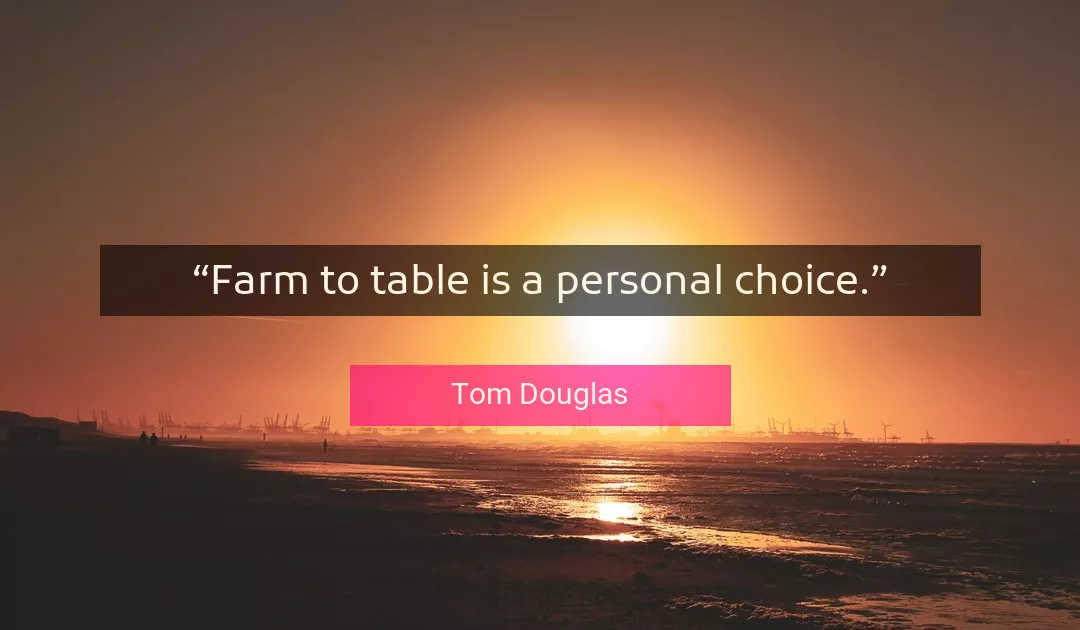 Quote About Choice By Tom Douglas