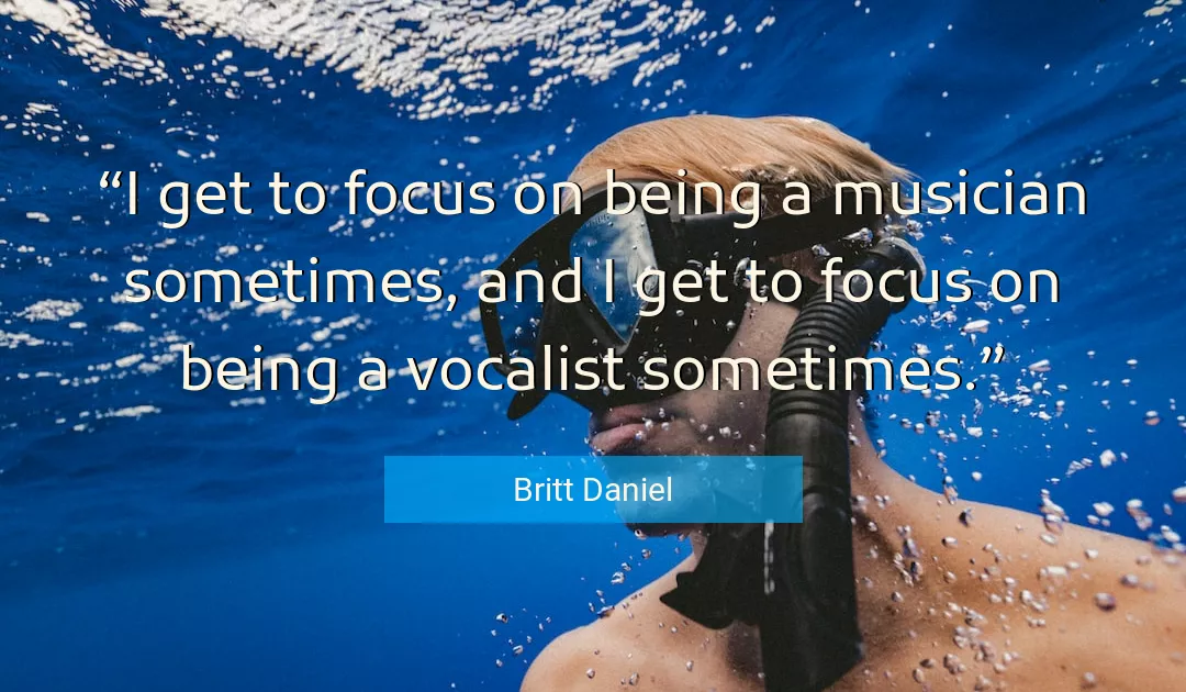 Quote About Focus By Britt Daniel