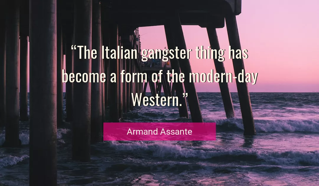 Quote About Gangster By Armand Assante