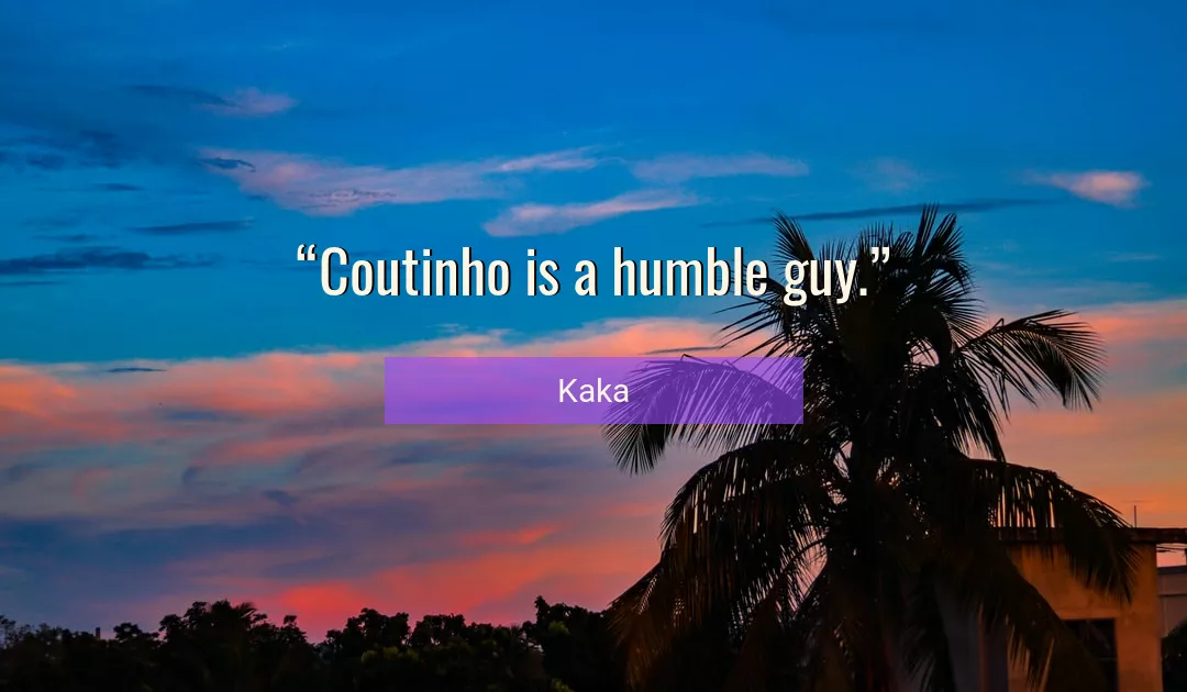 Quote About Humble By Kaka