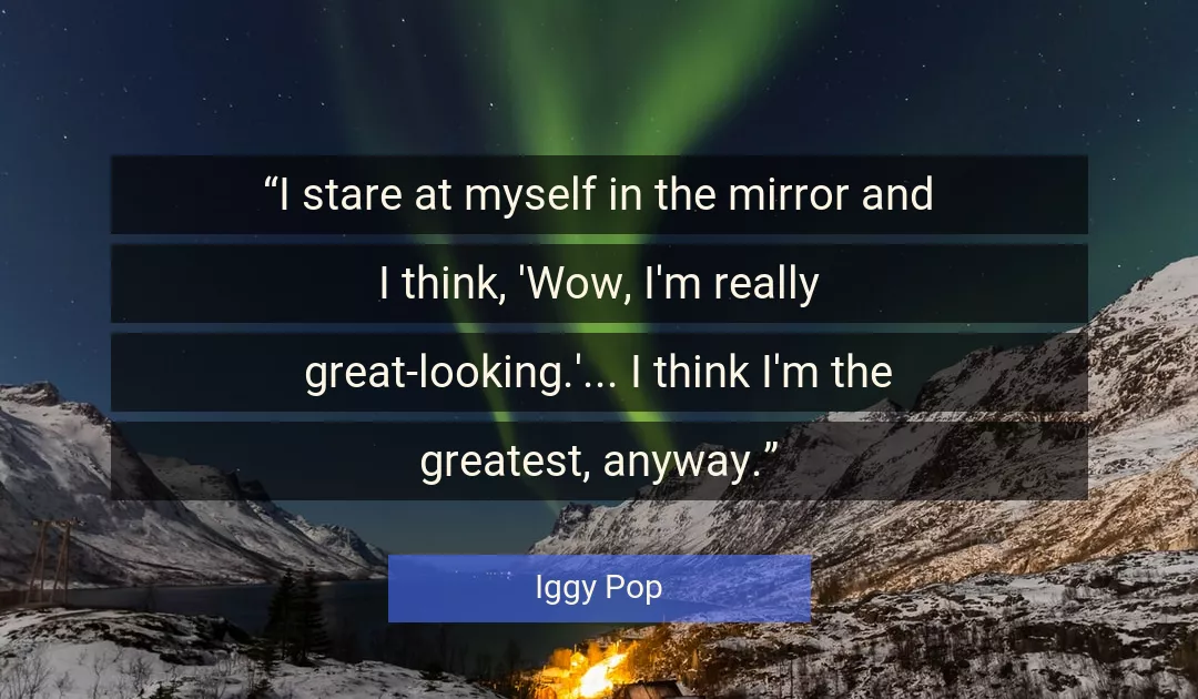 Quote About Myself By Iggy Pop