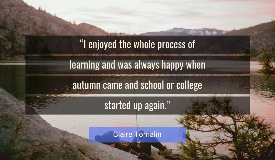 Quote About Learning By Claire Tomalin