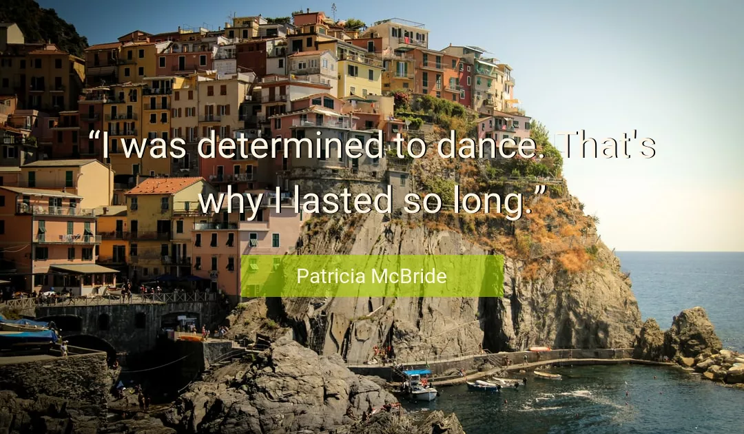 Quote About Long By Patricia McBride