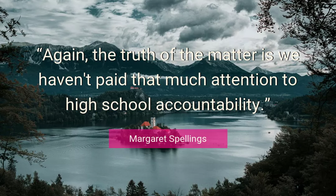 Quote About Truth By Margaret Spellings