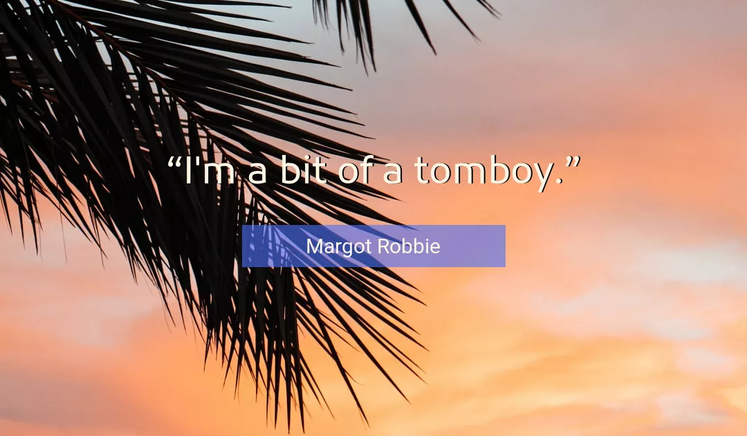Quote About Tomboy By Margot Robbie
