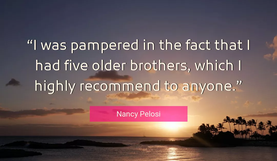 Quote About Pampered By Nancy Pelosi