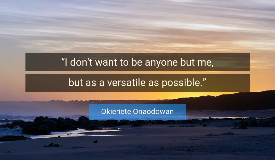 Quote About Me By Okieriete Onaodowan