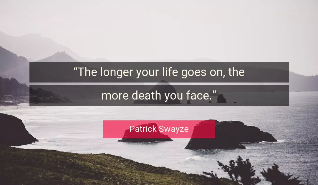 Quote About Life By Patrick Swayze