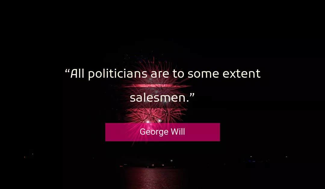 Quote About Politicians By George Will