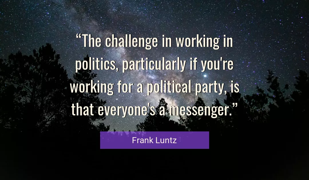 Quote About Politics By Frank Luntz