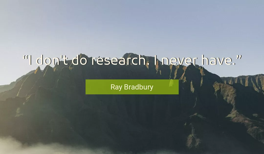 Quote About Research By Ray Bradbury