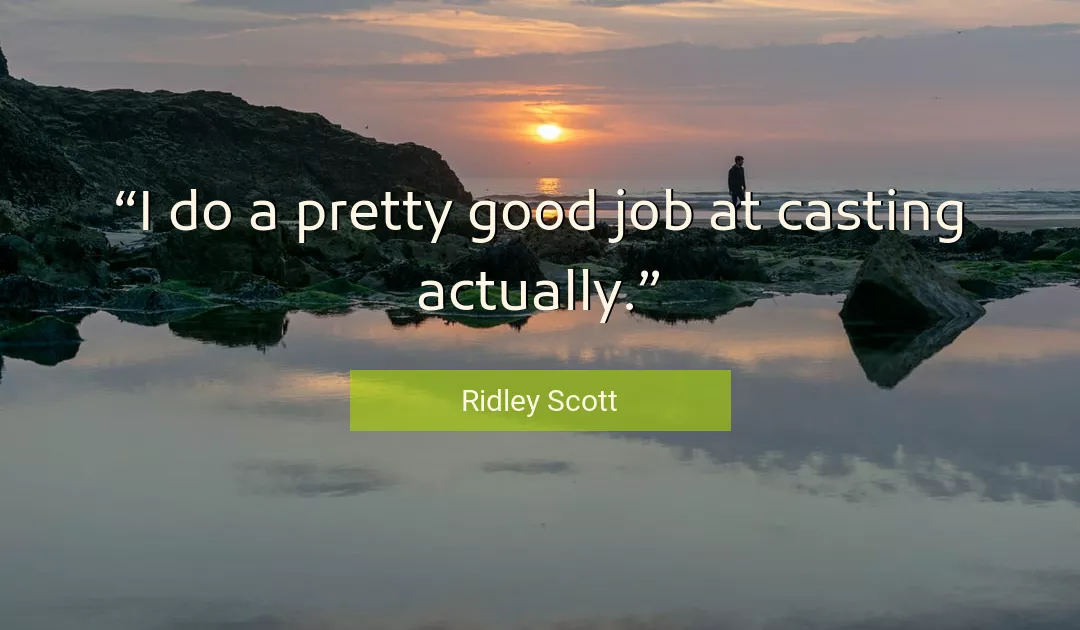 Quote About Good By Ridley Scott