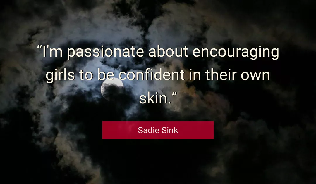Quote About Skin By Sadie Sink