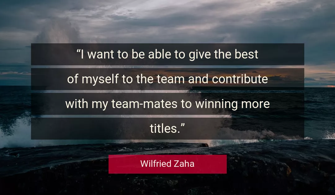 Quote About Myself By Wilfried Zaha