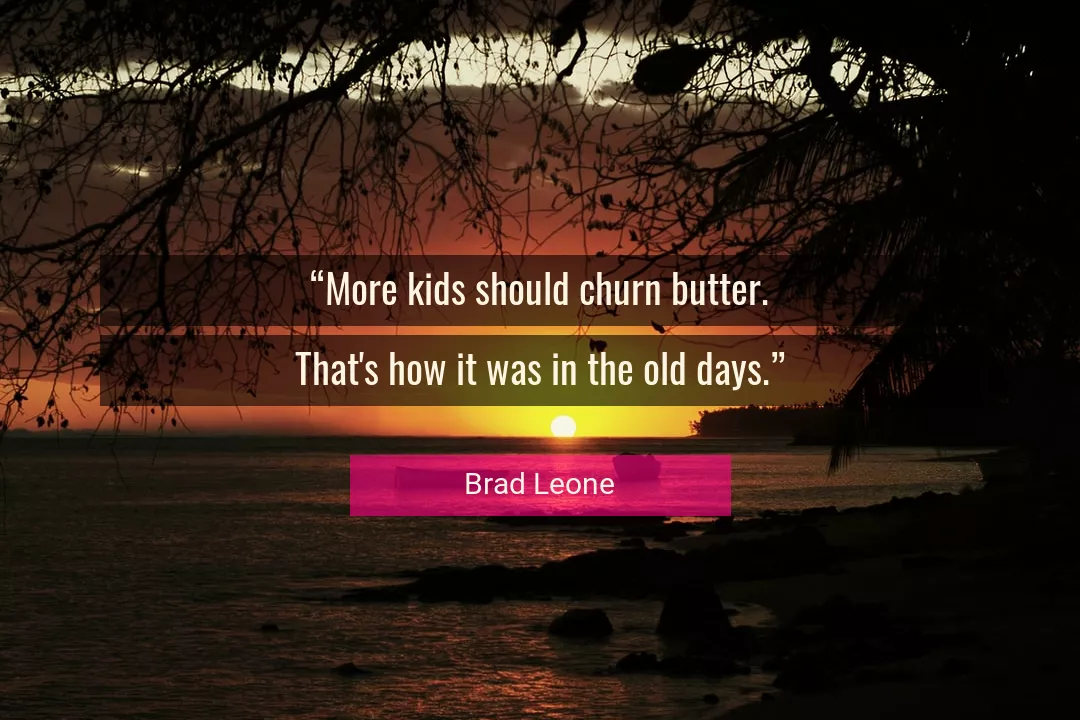 Quote About More By Brad Leone