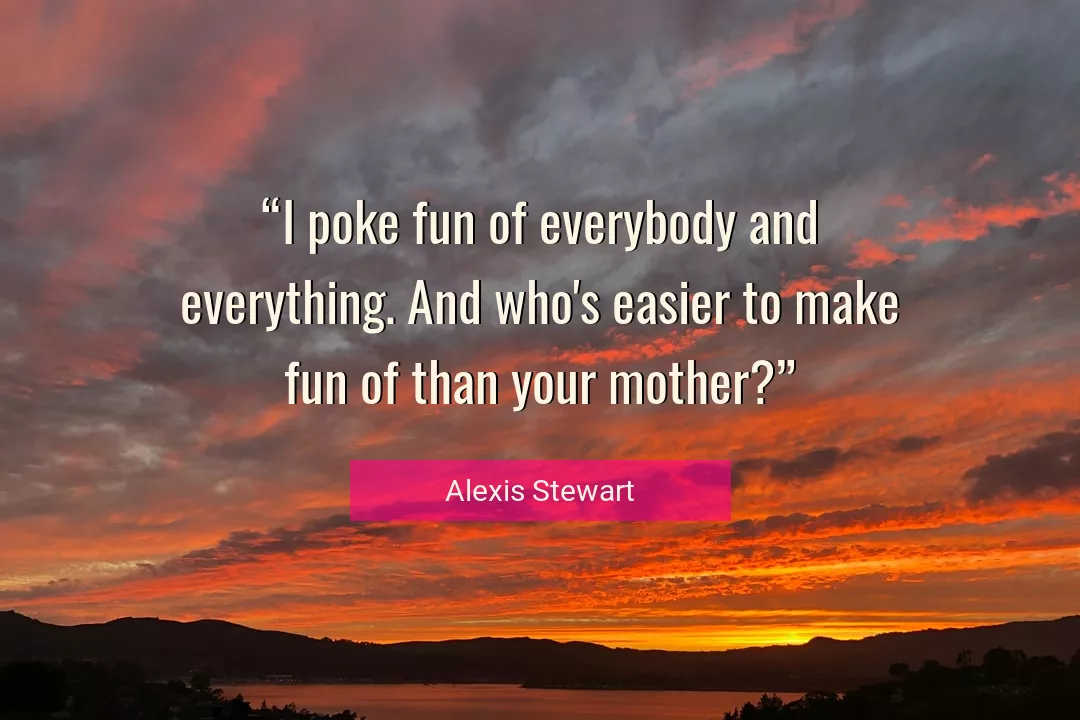 Quote About Everything By Alexis Stewart