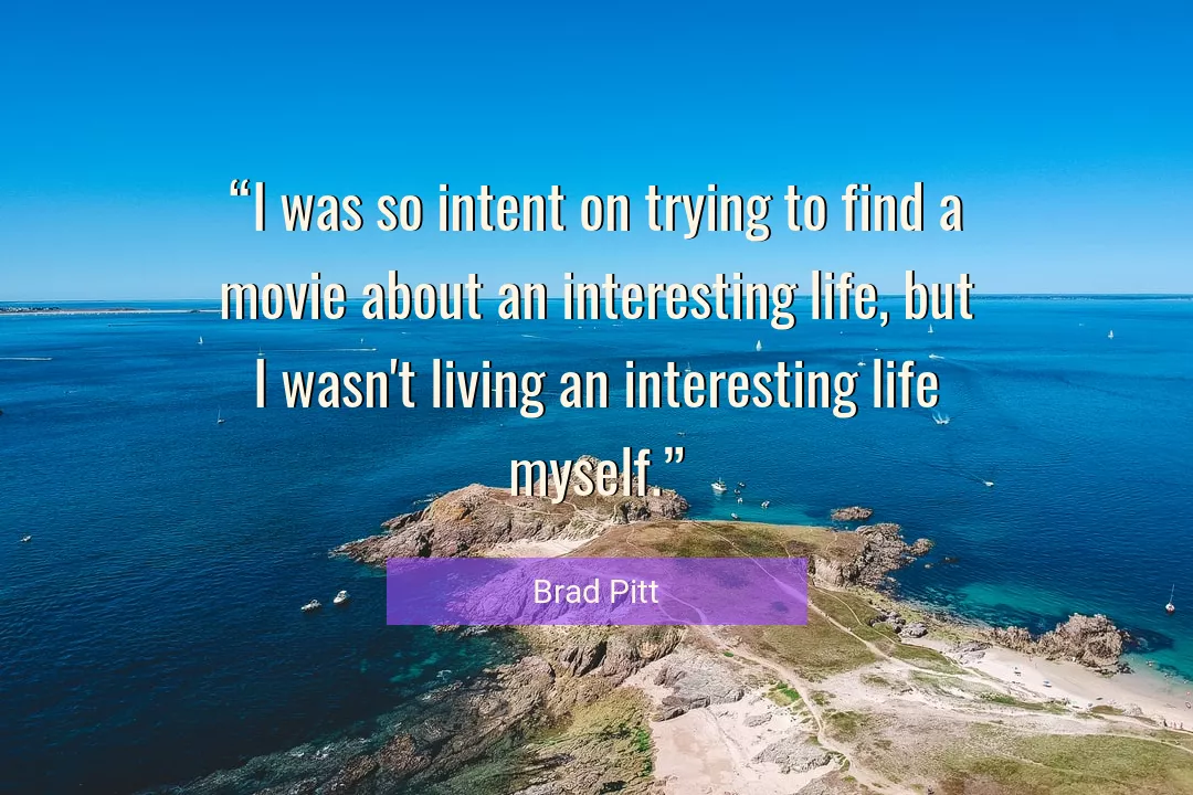 Quote About Life By Brad Pitt