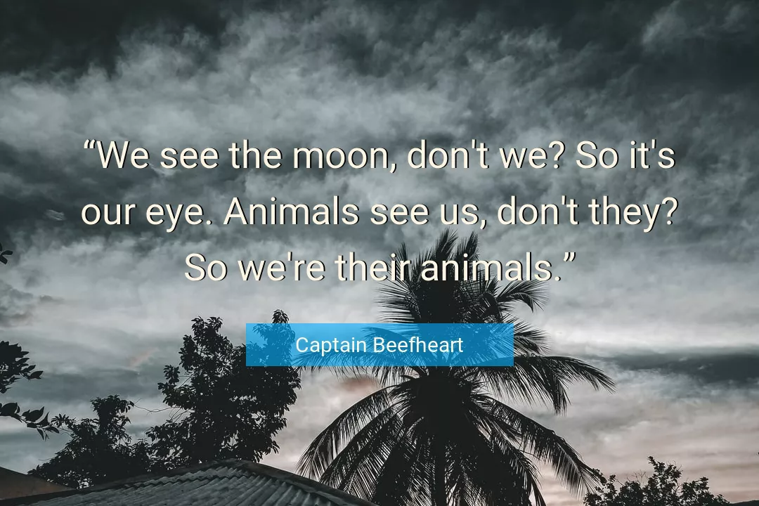 Quote About Moon By Captain Beefheart
